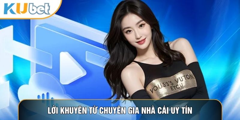 Lời khuyên từ chuyên gia nhà cái uy tín