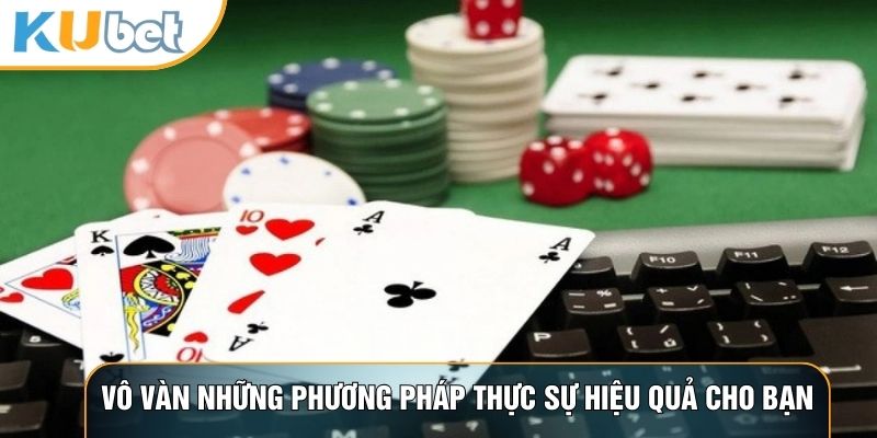 Vô vàn những phương pháp thực sự hiệu quả cho bạn